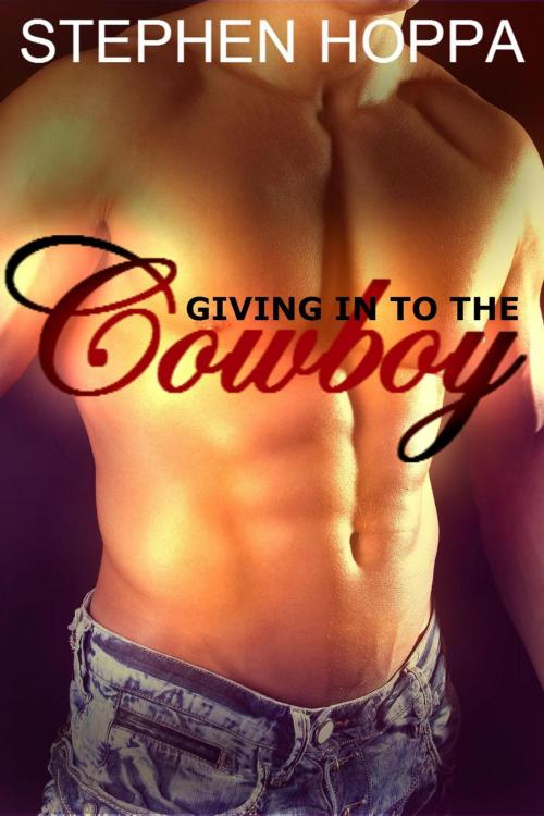 Cover of the book Giving in to the Cowboy by Stephen Hoppa, Stephen Hoppa