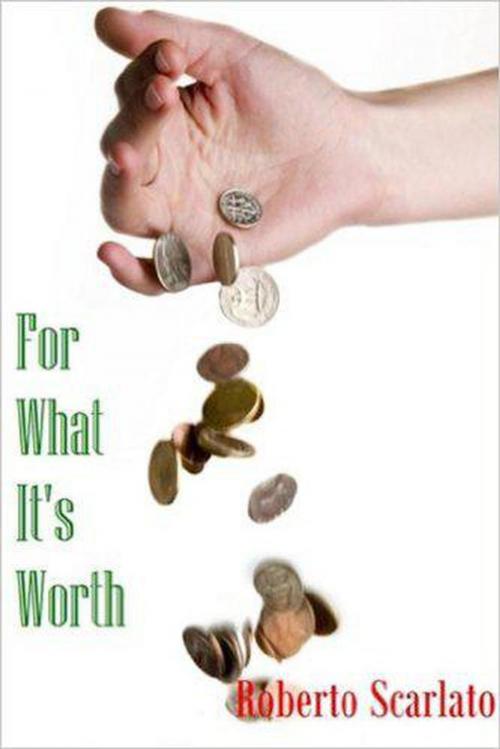 Cover of the book For What It's Worth by Roberto Scarlato, Roberto Scarlato