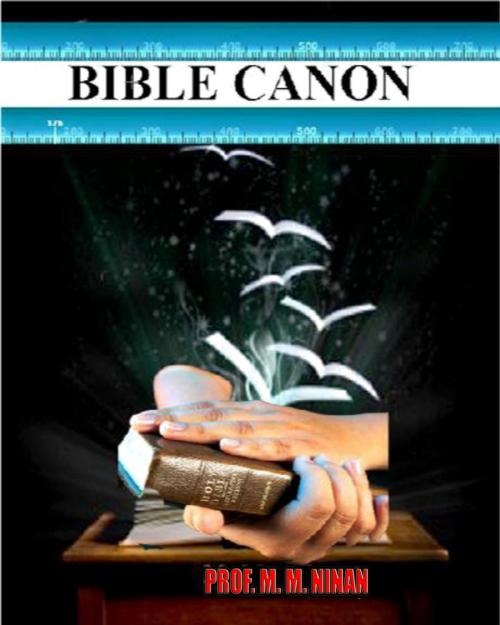 Cover of the book Bible Canon by Prof. M.M. Ninan, M N