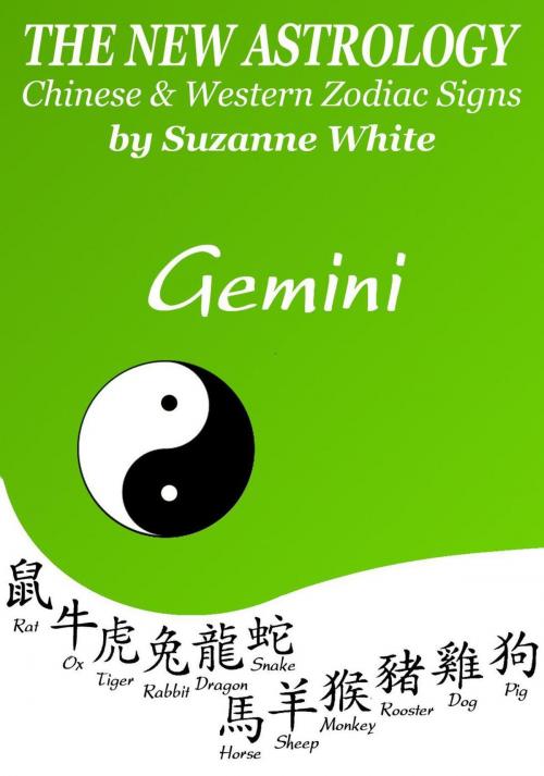 Cover of the book Gemini The New Astrology – Chinese and Western Zodiac Signs: The New Astrology by Sun Sign by Suzanne White, Suzanne White