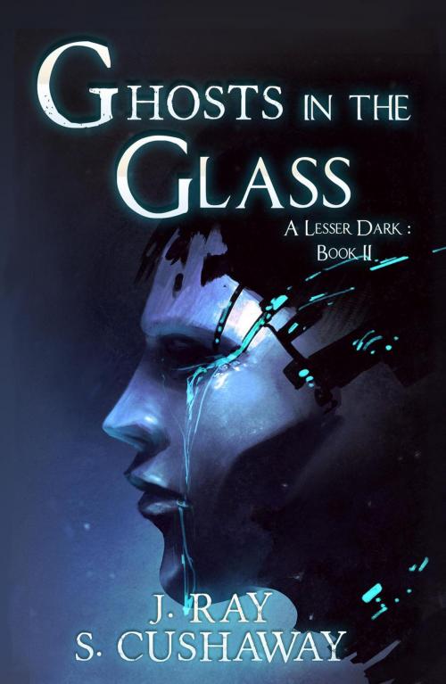 Cover of the book Ghosts in the Glass by Sarah Cushaway, J. Ray, Sarah Cushaway
