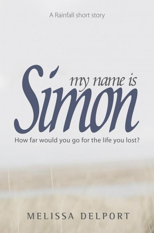 Cover of the book My Name is Simon (A Rainfall Short Story) by Melissa Delport, Melissa Delport