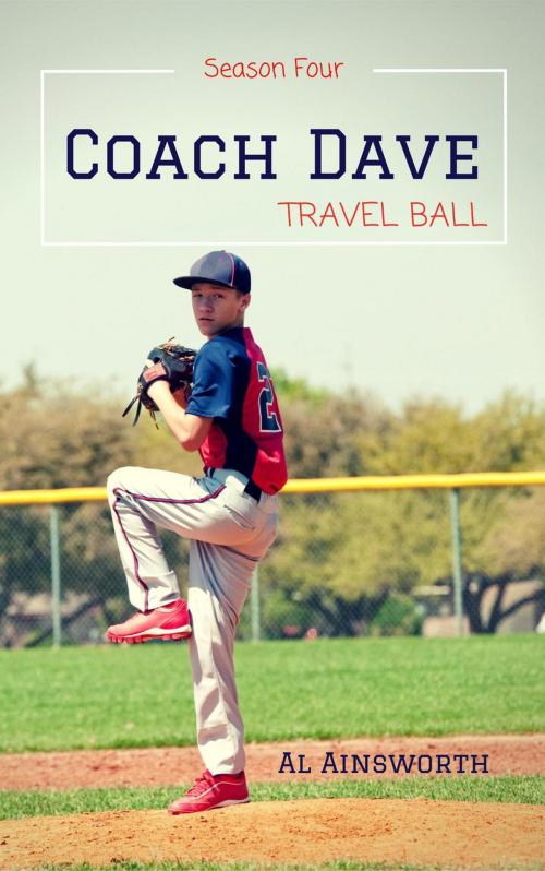 Cover of the book Coach Dave Season Four: Travel Ball by Al Ainsworth, Family Story Legacy Publishing