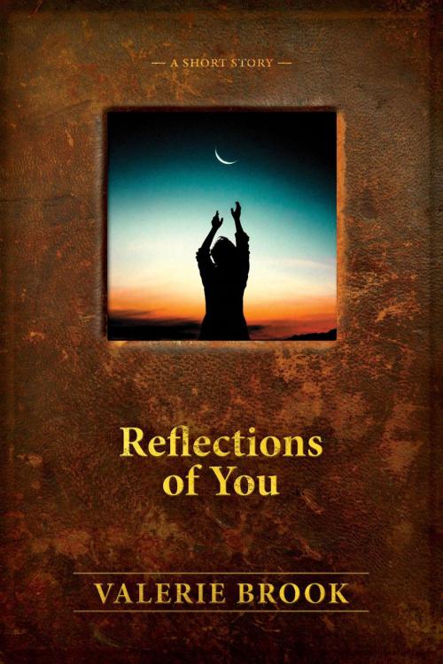 Cover of the book Reflections Of You by Valerie Brook, Kickit Press