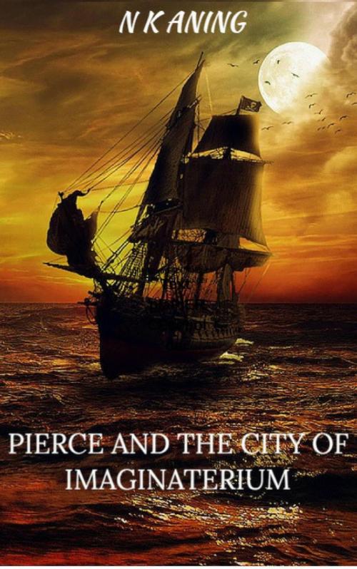 Cover of the book Pierce and the City of Imaginaterium by N.K. Aning, N.K. Aning