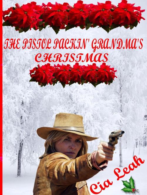 Cover of the book The Pistol Packin' Grandma's Christmas by Cia Leah, Cia Leah