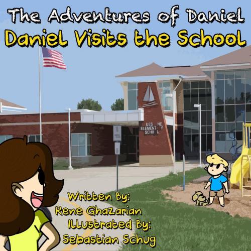Cover of the book The Adventures of Daniel: Daniel Visits the School by Rene Ghazarian, Sebastian Schug