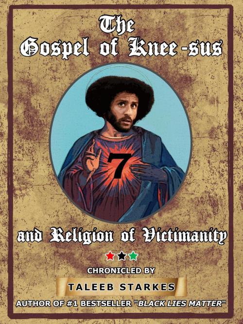 Cover of the book The Gospel of Knee-sus and Religion of Victimanity by Taleeb Starkes, Politically-Incorrect Publishing