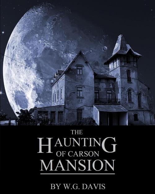 Cover of the book The Haunting of Carson Mansion by W.G. Davis, Diamondback Publishers International