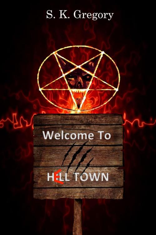 Cover of the book Hell Town by S. K. Gregory, S. K. Gregory