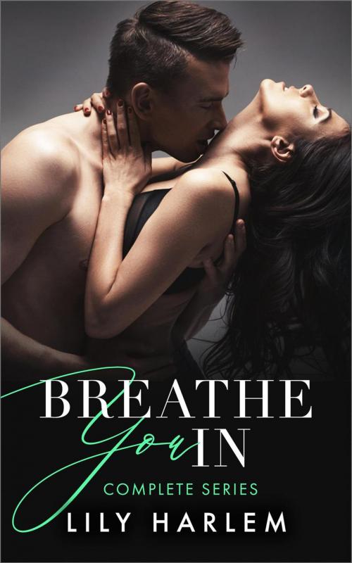 Cover of the book Breathe You In by Lily Harlem, Lily Harlem