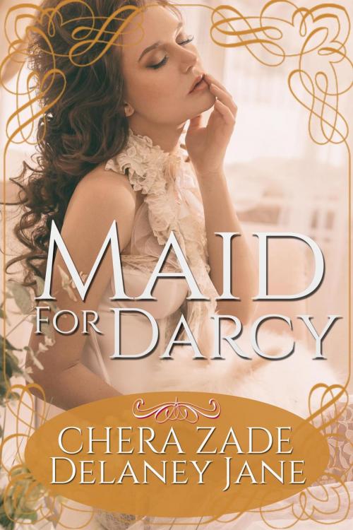 Cover of the book Maid for Darcy by Chera Zade, Delaney Jane, A Lady, Allison Teller