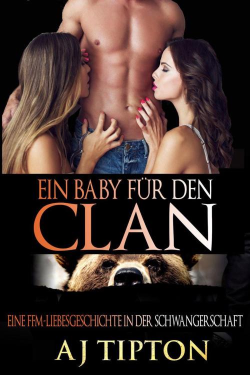 Cover of the book Ein Baby für den Clan: Eine FFM-Liebesgeschichte in der Schwangerschaft by AJ Tipton, AJ Tipton Enterprises, LLC