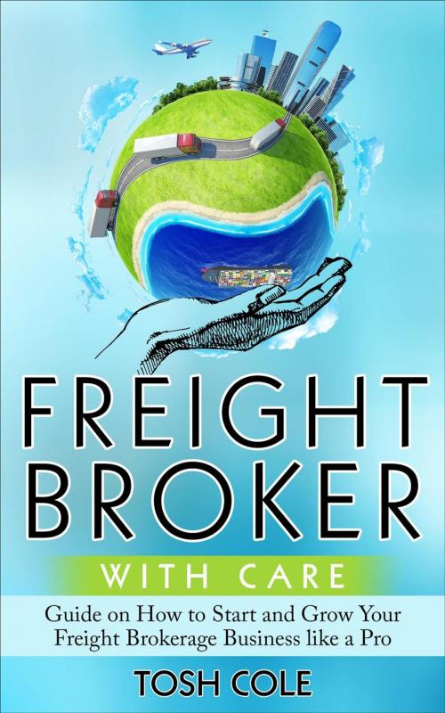 Cover of the book Freight Broker with Care by Tosh Cole, Emphaloz Publishing House