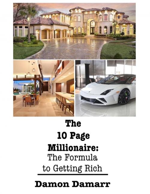 Cover of the book The 10 Page Millionaire: The Formula to Getting Rich by Damon Damarr, Lulu.com