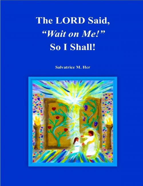 Cover of the book 'The LORD Said, "Wait on Me!" So I Will!' by Salvatrice M. Her, Lulu.com