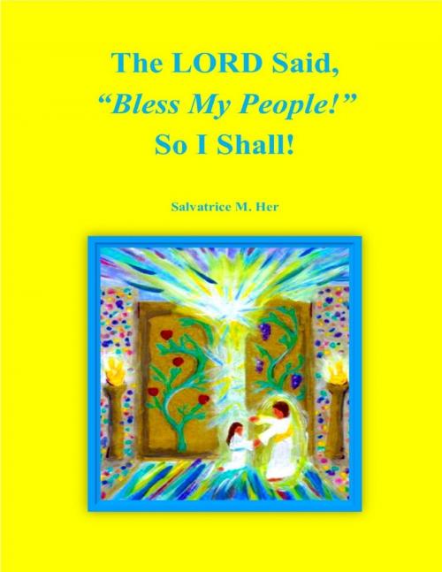 Cover of the book The LORD Said, "Bless My People!" So I Shall by Salvatrice M. Her, Lulu.com