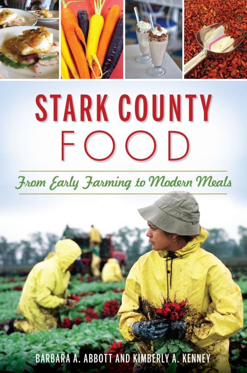 Cover of the book Stark County Food by Barbara A. Abbott, Kimberly A. Kenney, Arcadia Publishing Inc.