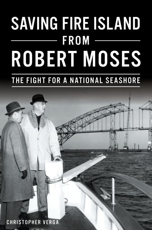Cover of the book Saving Fire Island from Robert Moses by Christopher Verga, Arcadia Publishing Inc.