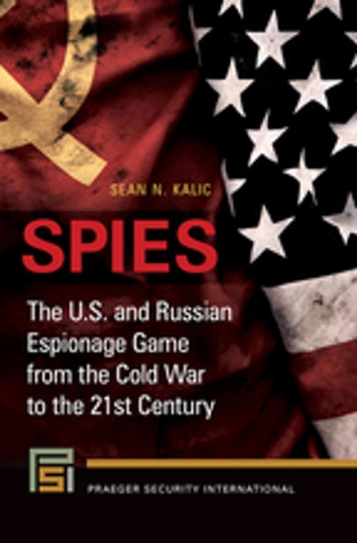 Cover of the book Spies: The U.S. and Russian Espionage Game From the Cold War to the 21st Century by Sean N. Kalic, ABC-CLIO