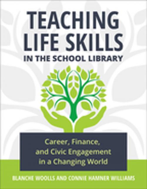 Cover of the book Teaching Life Skills in the School Library: Career, Finance, and Civic Engagement in a Changing World by Blanche Woolls, Connie Hamner Williams, ABC-CLIO