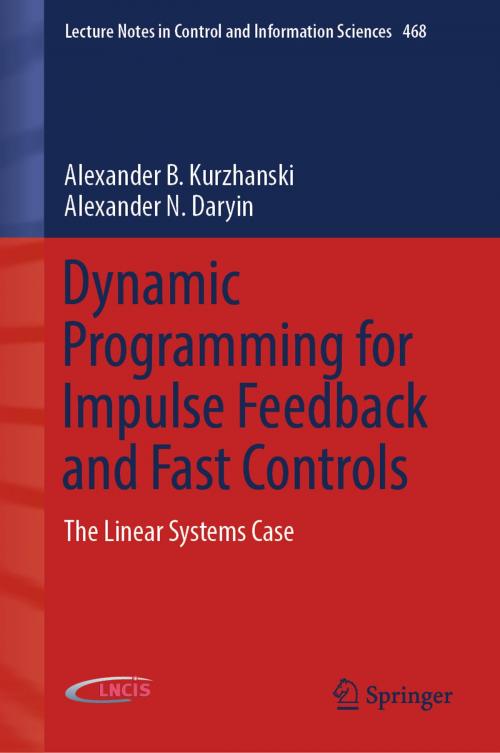 Cover of the book Dynamic Programming for Impulse Feedback and Fast Controls by Alexander B. Kurzhanski, Alexander N. Daryin, Springer London