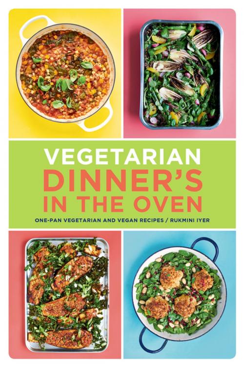 Cover of the book Vegetarian Dinner's in the Oven by Rukmini Iyer, Chronicle Books LLC