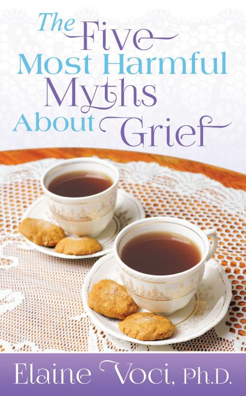 Cover of the book The Five Most Harmful Myths About Grief by Elaine Voci, Dog Ear Publishing