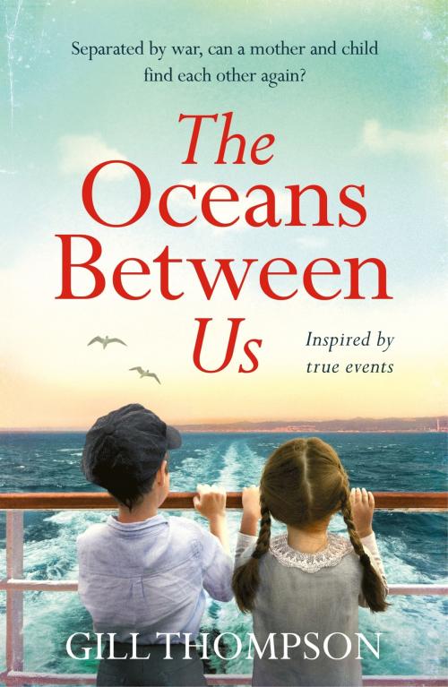 Cover of the book The Oceans Between Us: Inspired by heartbreaking true events, the riveting debut novel by Gill Thompson, Headline