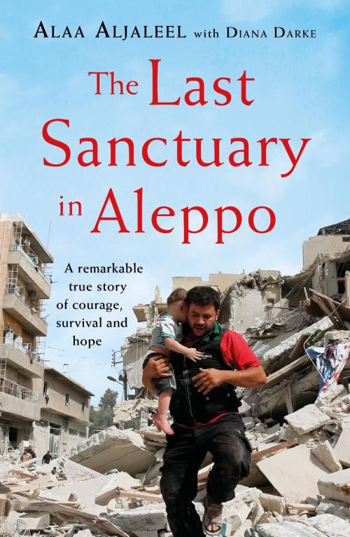 Cover of the book The Last Sanctuary in Aleppo by Alaa Aljaleel, Diana Darke, Headline