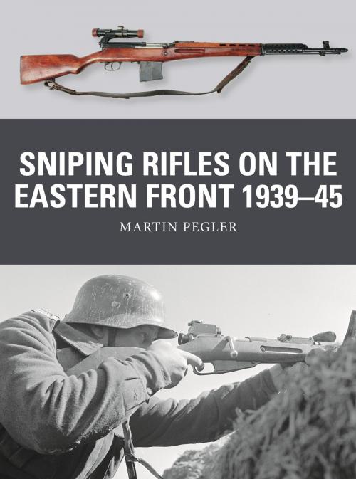 Cover of the book Sniping Rifles on the Eastern Front 1939–45 by Martin Pegler, Bloomsbury Publishing