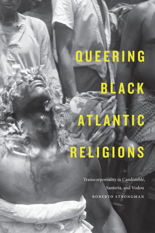Cover of the book Queering Black Atlantic Religions by Roberto Strongman, Duke University Press