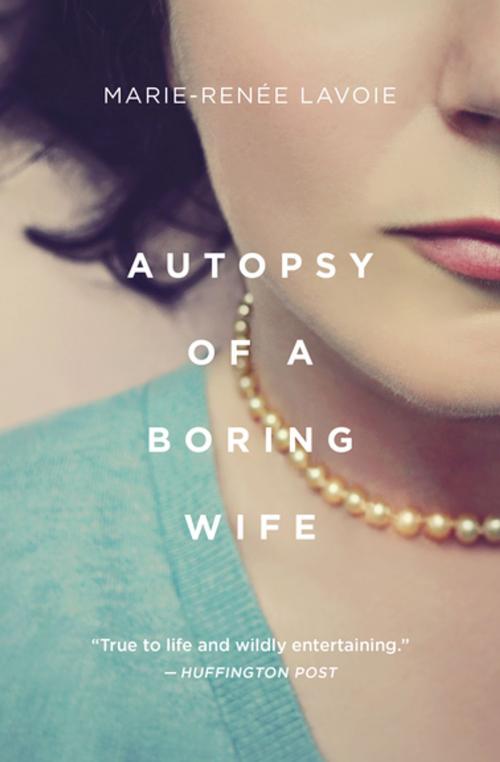 Cover of the book Autopsy of a Boring Wife by Marie-Renee Lavoie, House of Anansi Press Inc