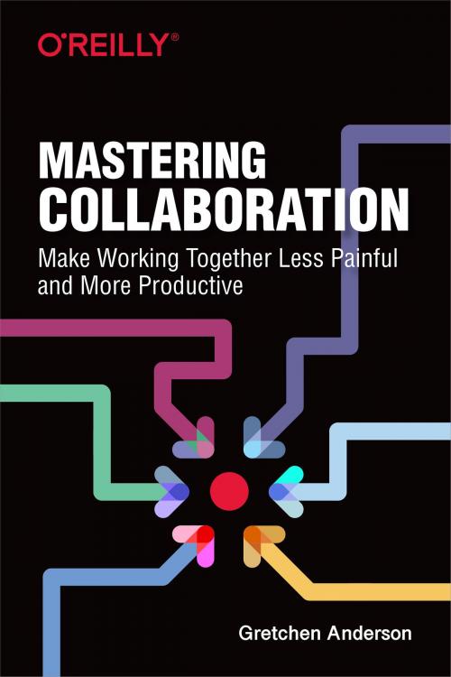 Cover of the book Mastering Collaboration by Gretchen Anderson, O'Reilly Media