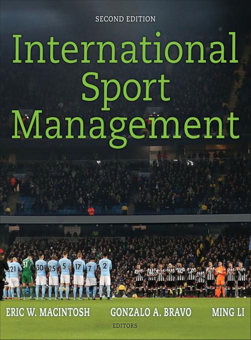 Cover of the book International Sport Management by Eric MacIntosh, Gonzalo Bravo, Ming Li, Human Kinetics, Inc.