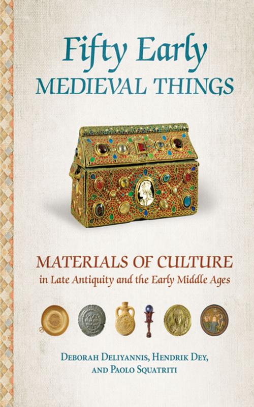 Cover of the book Fifty Early Medieval Things by Deborah Deliyannis, Hendrik Dey, Paolo Squatriti, Cornell University Press