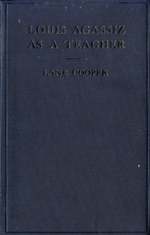 Cover of the book Louis Agassiz as a Teacher by Lane Cooper, Cornell University Press