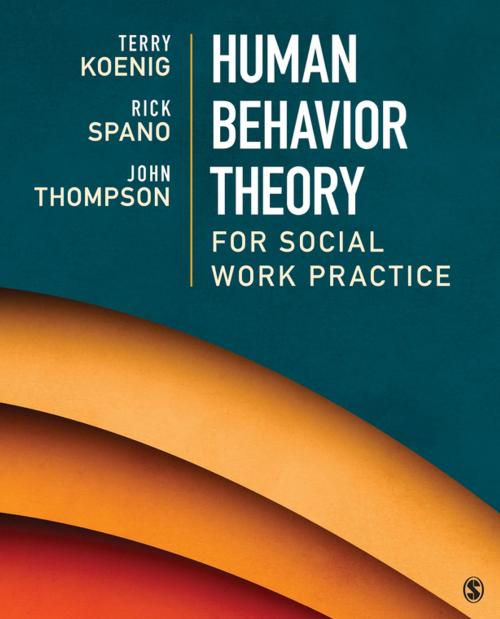 Cover of the book Human Behavior Theory for Social Work Practice by Terry L. (Lea) Koenig, Richard (Rick) N. Spano, John B. Thompson, SAGE Publications