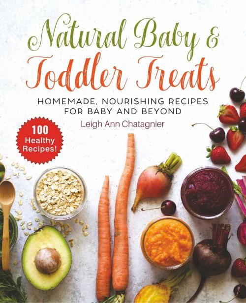 Cover of the book Natural Baby & Toddler Treats by Leigh Ann Chatagnier, Skyhorse