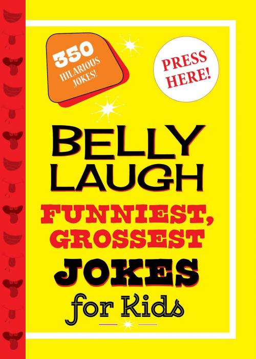 Cover of the book Belly Laugh Funniest, Grossest Jokes for Kids by Sky Pony Press, Sky Pony