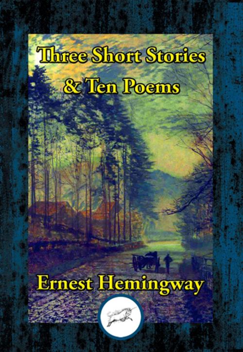 Cover of the book Three Short Stories & Ten Poems by Ernest Hemingway, Dancing Unicorn Books