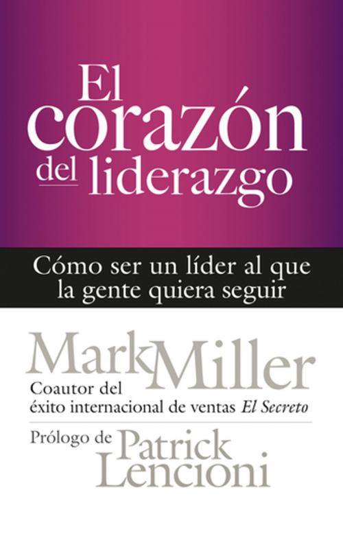 Cover of the book El corazón del liderazgo by Mark Miller, Berrett-Koehler Publishers