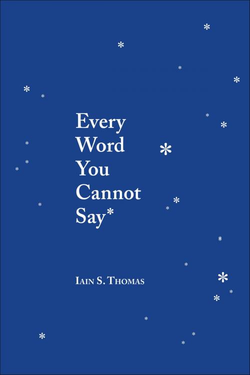 Cover of the book Every Word You Cannot Say by Iain S. Thomas, Andrews McMeel Publishing