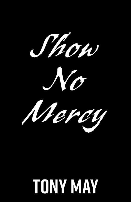 Cover of the book Show No Mercy by Tony May, FriesenPress