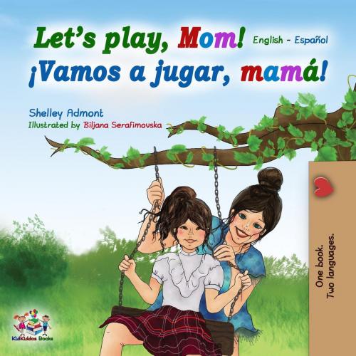 Cover of the book Let’s Play, Mom! ¡Vamos a jugar, mamá! by Shelley Admont, KidKiddos Books, KidKiddos Books Ltd.