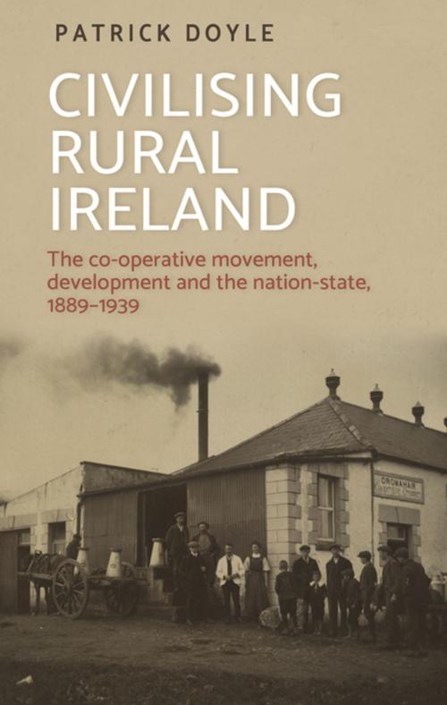 Cover of the book Civilising rural Ireland by Patrick Doyle, Manchester University Press