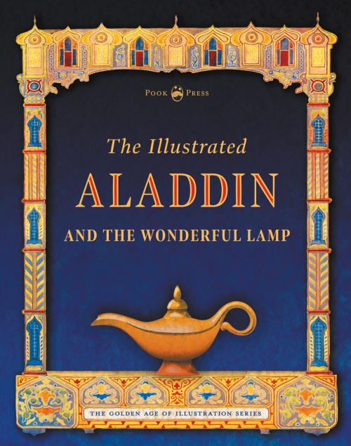 Cover of the book The Illustrated Aladdin and the Wonderful Lamp by Pook Press, Andrew Lang, Read Books Ltd.