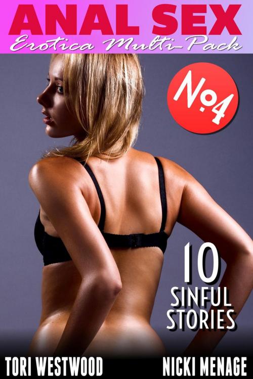 Cover of the book Anal Sex - Erotica Multi-Pack No.4 - 10 Sinful Stories (Anal Sex Erotica Threesome Erotica Menage Erotica First Time Erotica Virgin Erotica) by Tori Westwood, Nicki Menage, Tori Westwood