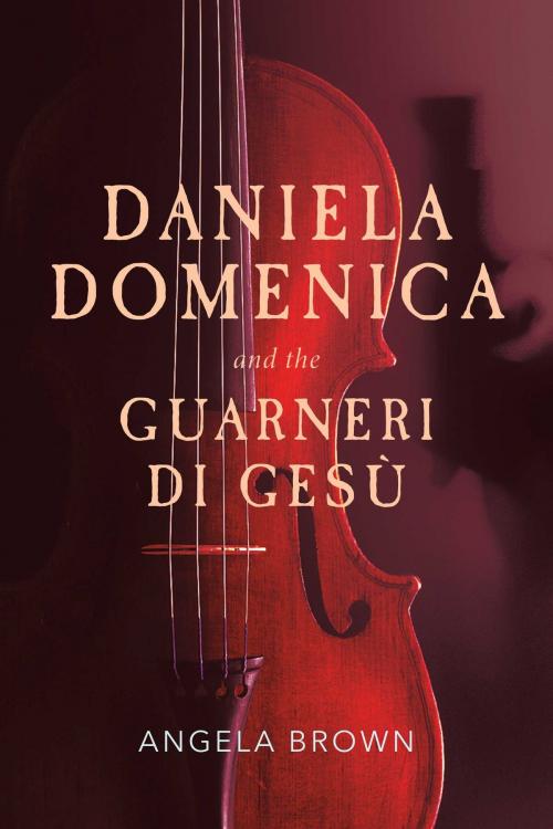 Cover of the book Daniela Domenica and the Guarneri di Gesù by Angela Brown, BookBaby