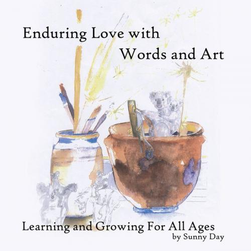 Cover of the book Enduring Love with Words and Art by Sunny Day, AuthorHouse